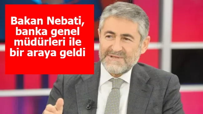 Bakan Nebati, banka genel müdürleri ile bir araya geldi